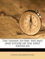 The Indian today the past and future of the first American