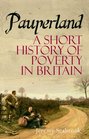 Pauperland A Short History of Poverty in Britain