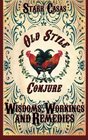 Old Style Conjure Wisdoms Workings and Remedies
