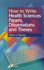 How to Write Health Science Papers Dissertations and Theses