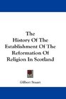 The History Of The Establishment Of The Reformation Of Religion In Scotland