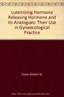 Luteinizing Hormone Releasing Hormone and Its Analogues Their Use in Gynaecological Practice