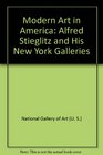 Modern Art in America Alfred Stieglitz and His New York Galleries