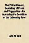 The Philanthropic Repertory of Plans and Suggestions for Improving the Condition of the Labouring Poor