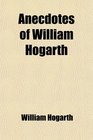 Anecdotes of William Hogarth