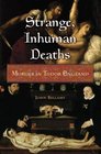 Strange, Inhuman Deaths: Murder in Tudor England