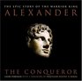 Alexander The Conqueror The Epic Story of the Warrior King
