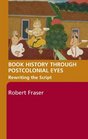 Book History Through Postcolonial Eyes Rewriting the Script