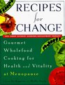 Recipes for Change Gourmet Wholefood Cooking for Health and Vitality at Menopause