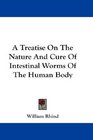 A Treatise On The Nature And Cure Of Intestinal Worms Of The Human Body