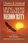 Living Above the Level of Mediocrity: A Commitment to Excellence:Study Guide