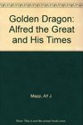 Golden Dragon Alfred the Great and His Times