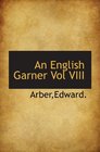An English Garner Vol VIII