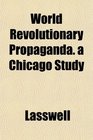 World Revolutionary Propaganda a Chicago Study