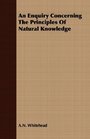 An Enquiry Concerning The Principles Of Natural Knowledge