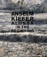 Anselm Kiefer Alussa In the Beginning