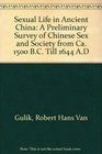 Sexual Life in Ancient China A Preliminary Survey of Chinese Sex and Society from Ca 1500 BC Till 1644 AD