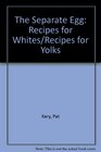 The Separate Egg Recipes for Whites/Recipes for Yolks