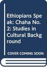 Ethiopians Speak Studies in Cultural Background II Chaha