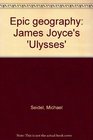 Epic geography James Joyce's Ulysses