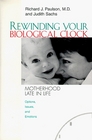 Rewinding Your Biological Clock Motherhood Late in Life  Options Issues and Emotions