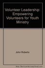 Volunteer Leadership Empowering Volunteers for Youth Ministry