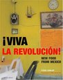 Viva La Revolucion New Food from Mexico's Top Chefs