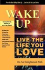 Wake Up    Live the Life You Love On the Enlightened Path