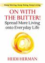 On With The Butter Spread More Living onto Everyday Life