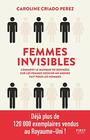 Femmes invisibles  Comment le manque de donnes sur les femmes dessine un monde fait pour les homme