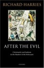 After the Evil Christianity and Judaism in the Shadow of the Holocaust