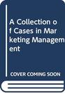 A Collection of Cases in Marketing Management