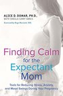 Finding Calm for the Expectant Mom Tools for Reducing Stress Anxiety and Mood Swings During Your Pregnancy