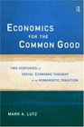 Economics for the Common Good Two Centuries of Economic Thought in the Humanistic Tradition