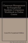 Classroom Management for Exceptional StudentsCompanion Workbook to Online Course