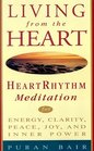 Living from the Heart  Heart Rhythm Meditation for Energy Clarity Peace Joy and Inner Power