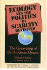 Ecology and the Politics of Scarcity Revisited The Unraveling of the American Dream