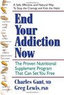 End Your Addiction Now A Proven Nutritional Supplement Program That Can Set You Free