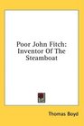 Poor John Fitch Inventor Of The Steamboat