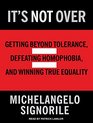 It's Not Over Getting Beyond Tolerance Defeating Homophobia and Winning True Equality