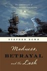 Madness Betrayal and the Lash The Epic Voyage of Captain George Vancouver