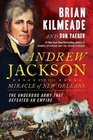 Andrew Jackson and the Miracle of New Orleans The Battle That Shaped America's Destiny