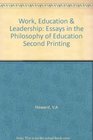 Work Education and Leadership Essays in the Philosophy of Education
