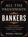 All the Presidents' Bankers The Hidden Alliances That Drive American Power