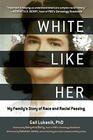 White Like Her My Family's Story of Race and Racial Passing
