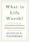 What is Life Worth?: The Unprecedented Effort to Compensate the Victims of 9/11