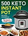 500 Keto Instant Pot Recipes Cookbook For Instant Weight Loss