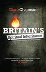 Britain's Spiritual Inheritance Our revival history our prophetic heritage