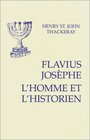 Flavius Josephe  L'Homme et l'Historien suivi de Appendice
