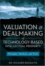 Valuation and Dealmaking of TechnologyBased Intellectual Property Principles Methods and Tools